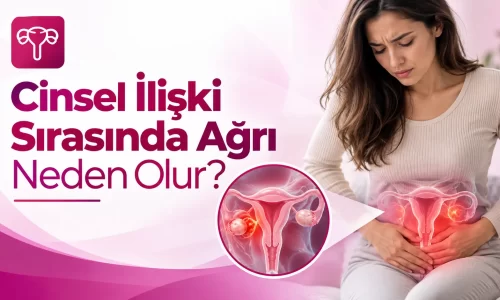 Cinsel İlişki Sırasında Ağrı